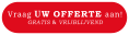 Vraag UW OFFERTE aan!GRATIS & VRIJBLIJVEND